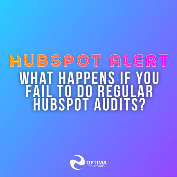 Why HubSpot Audits should be done regularly!