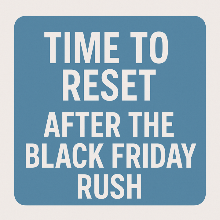 Time to Reset After the Black Friday Rush