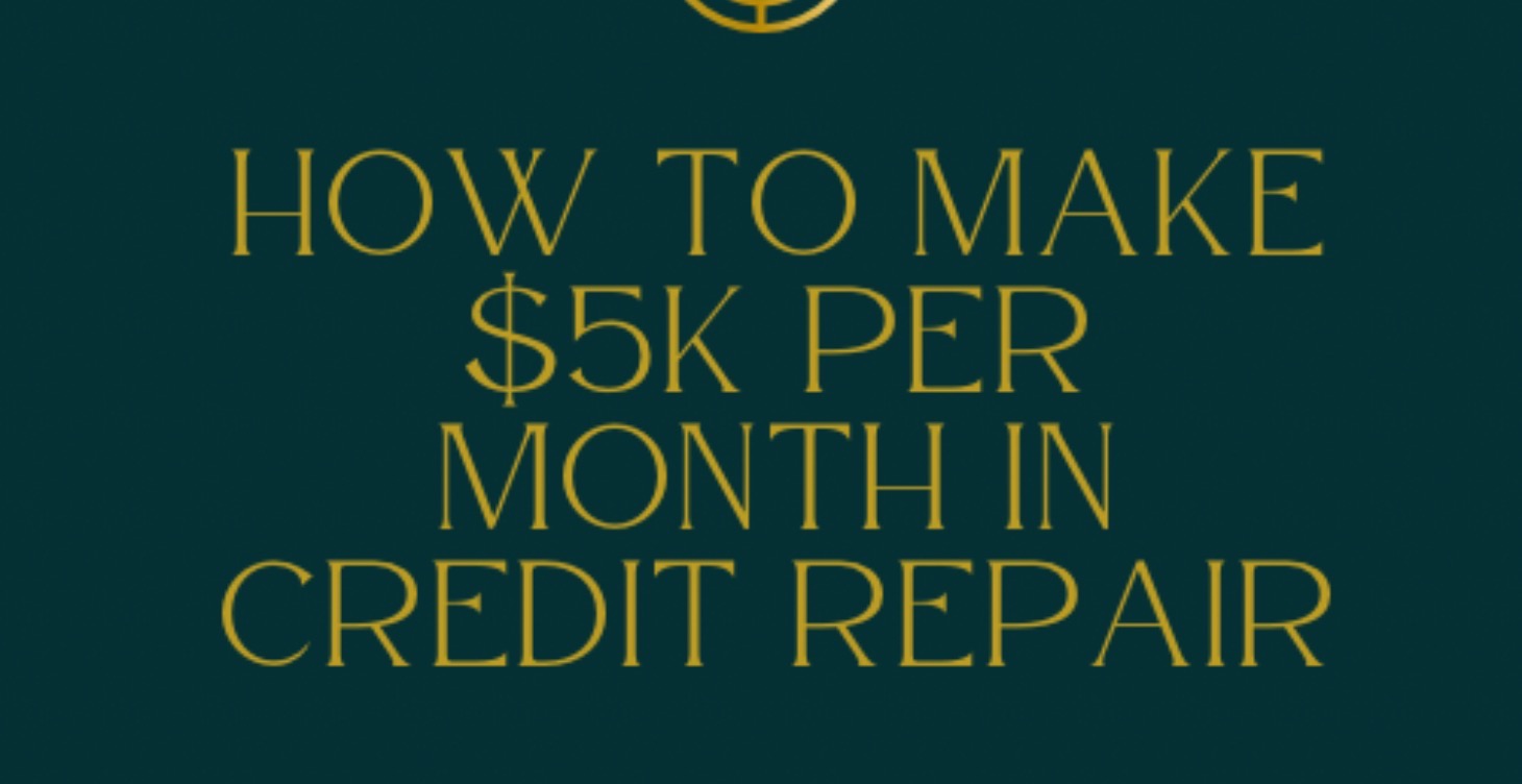How To Make $5K Per Month In Credit Repair