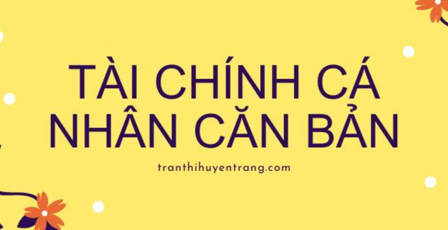 QUẢN LÝ TÀI CHÍNH CÁ NHÂN CĂN BẢN