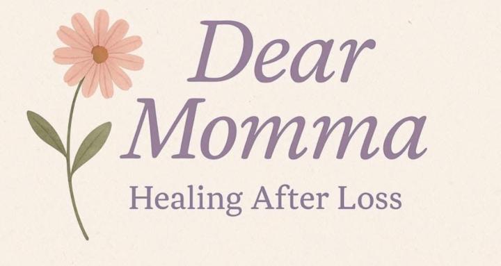 Dear Momma: Healing After Loss