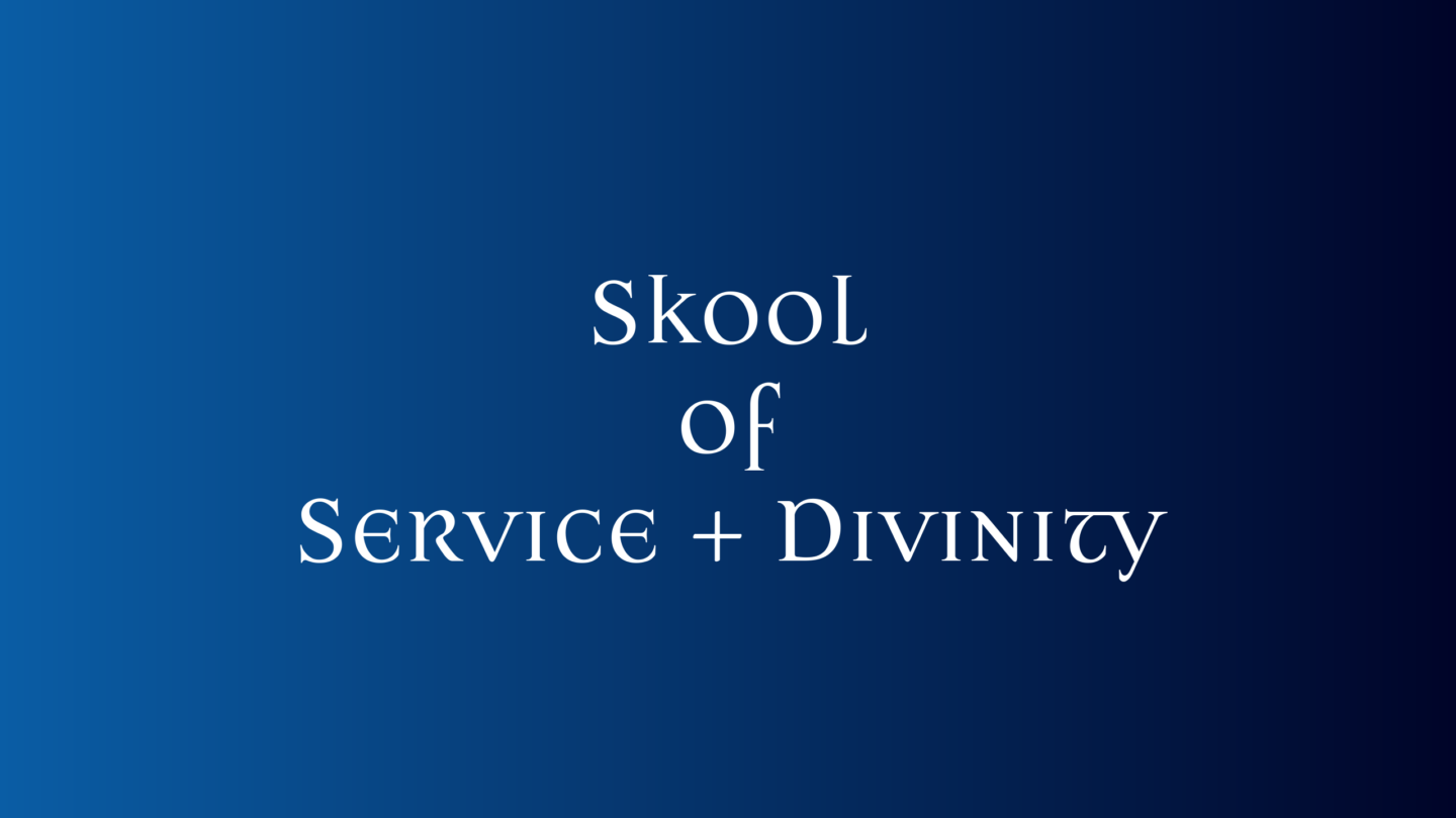 Skool of Service + Divinity