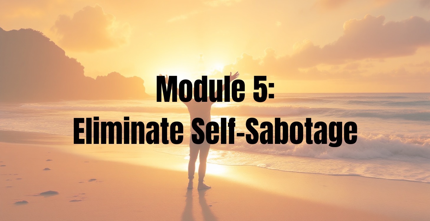 Module 5: Eliminate Self-Sabotage