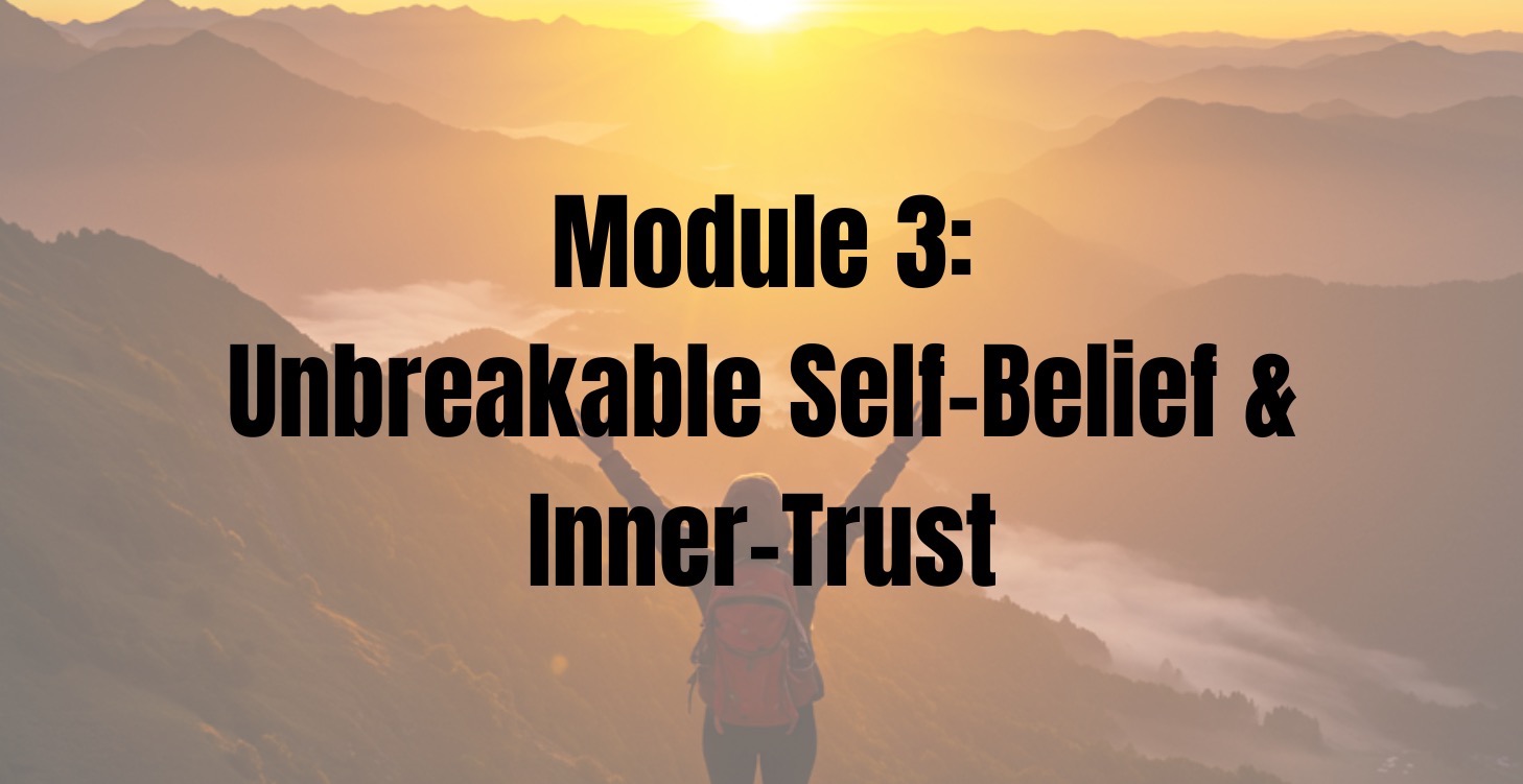 Module 3 - Unbreakable Self-Belief & Inner-Trust