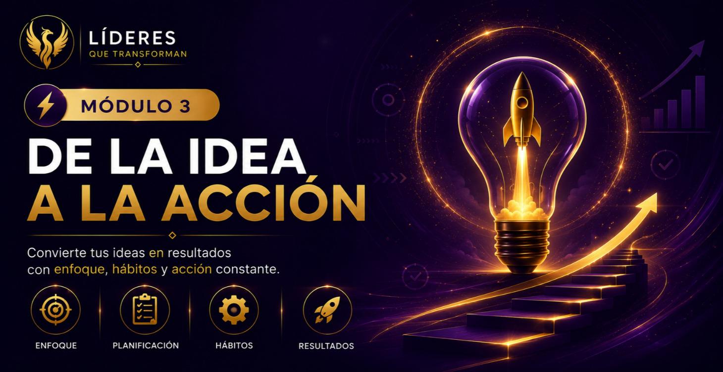 ⚡ Módulo 3: De la Idea a la Acción