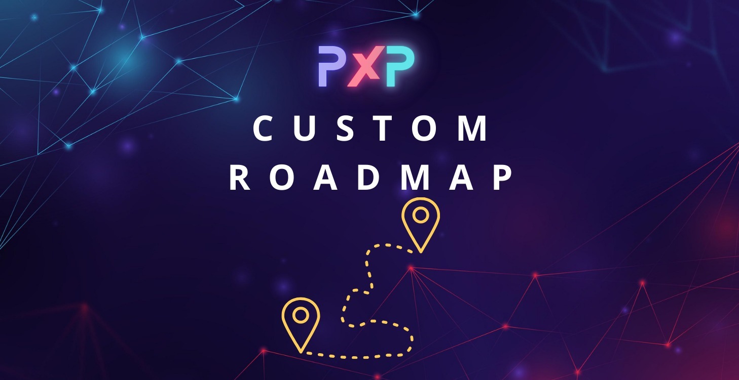 PXP: Custom Roadmap