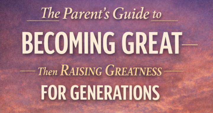 A Parent's Guide to Greatness