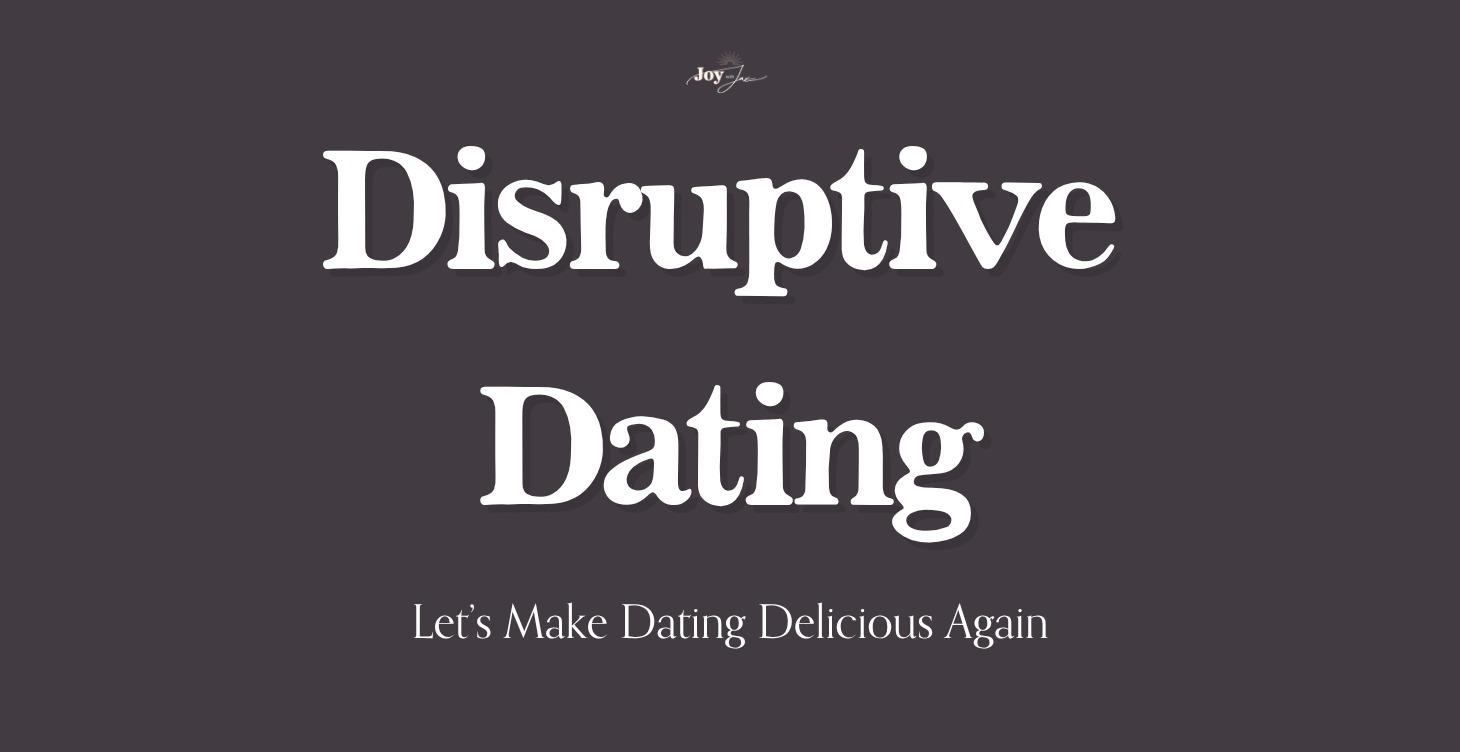 Disruptive Dating