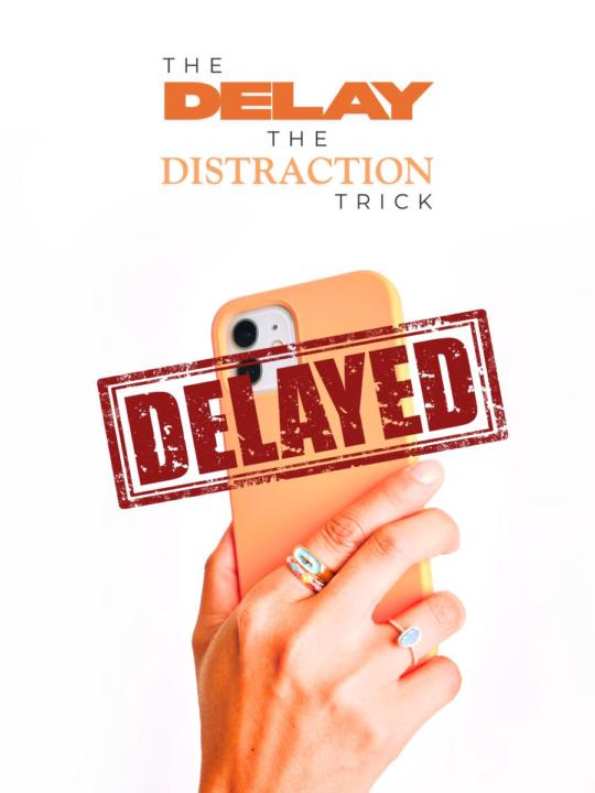 ⚡The “Delay the Distraction” Trick