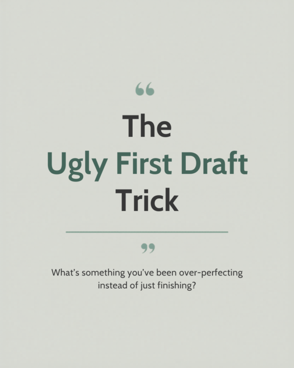 ⚡ The “Ugly First Draft” Trick