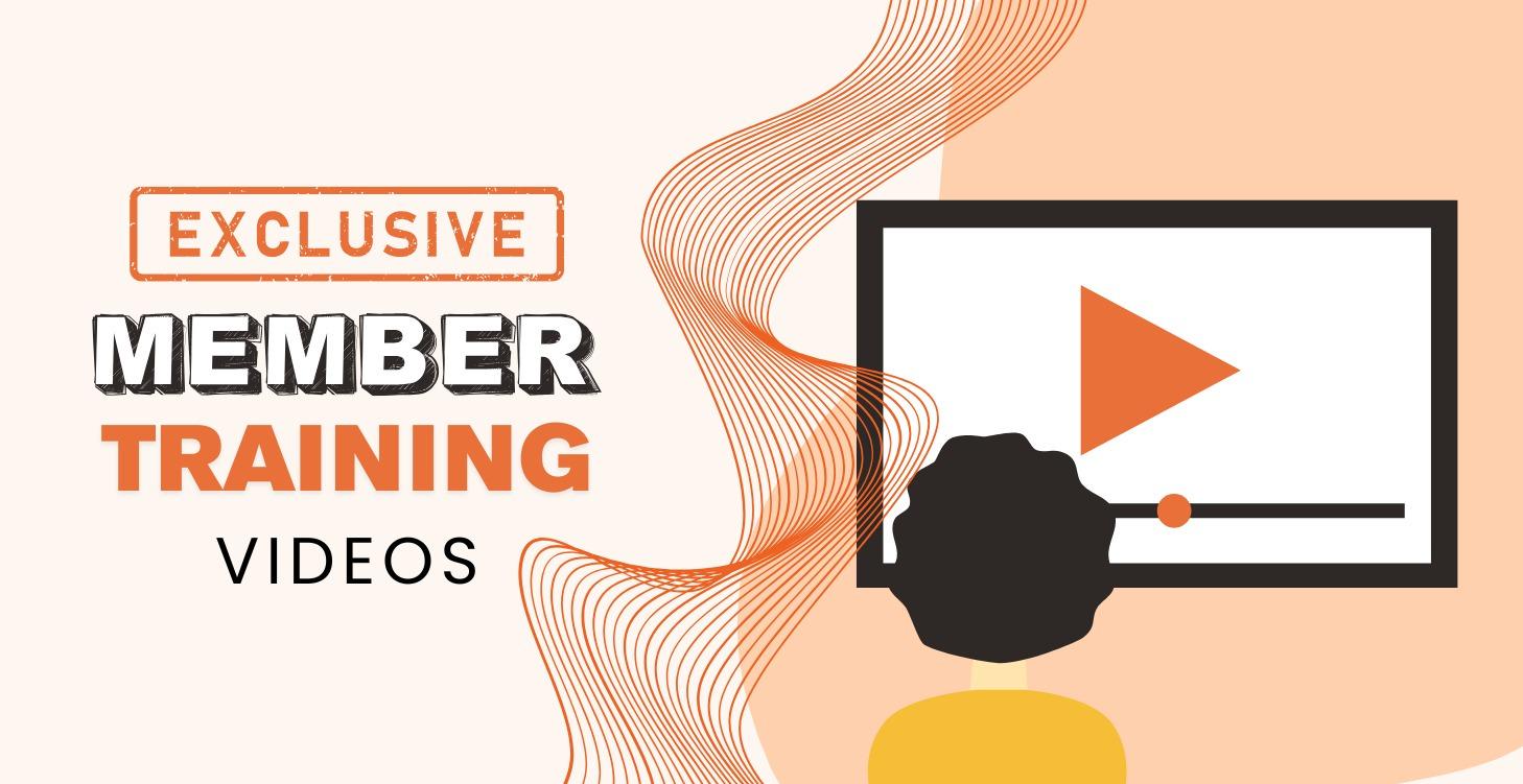 Exclusive Member Training Videos