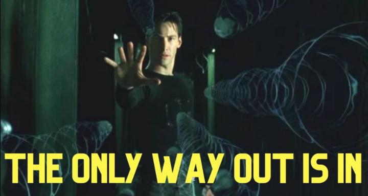 The Only Way Out Is IN