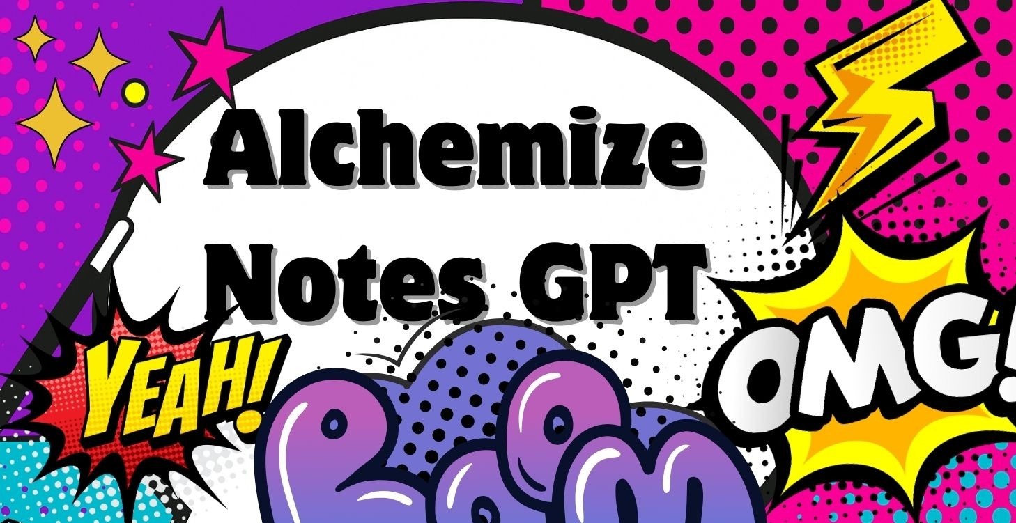 Alchemize Notes GPT
