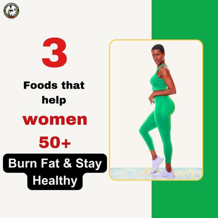 3 foods that help women 50+ burn fat & stay healthy
