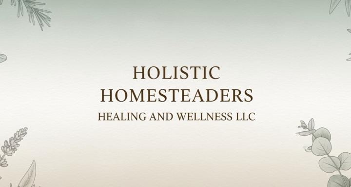 Holistic Homesteaders Healing