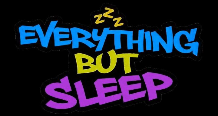 Everything But Sleep