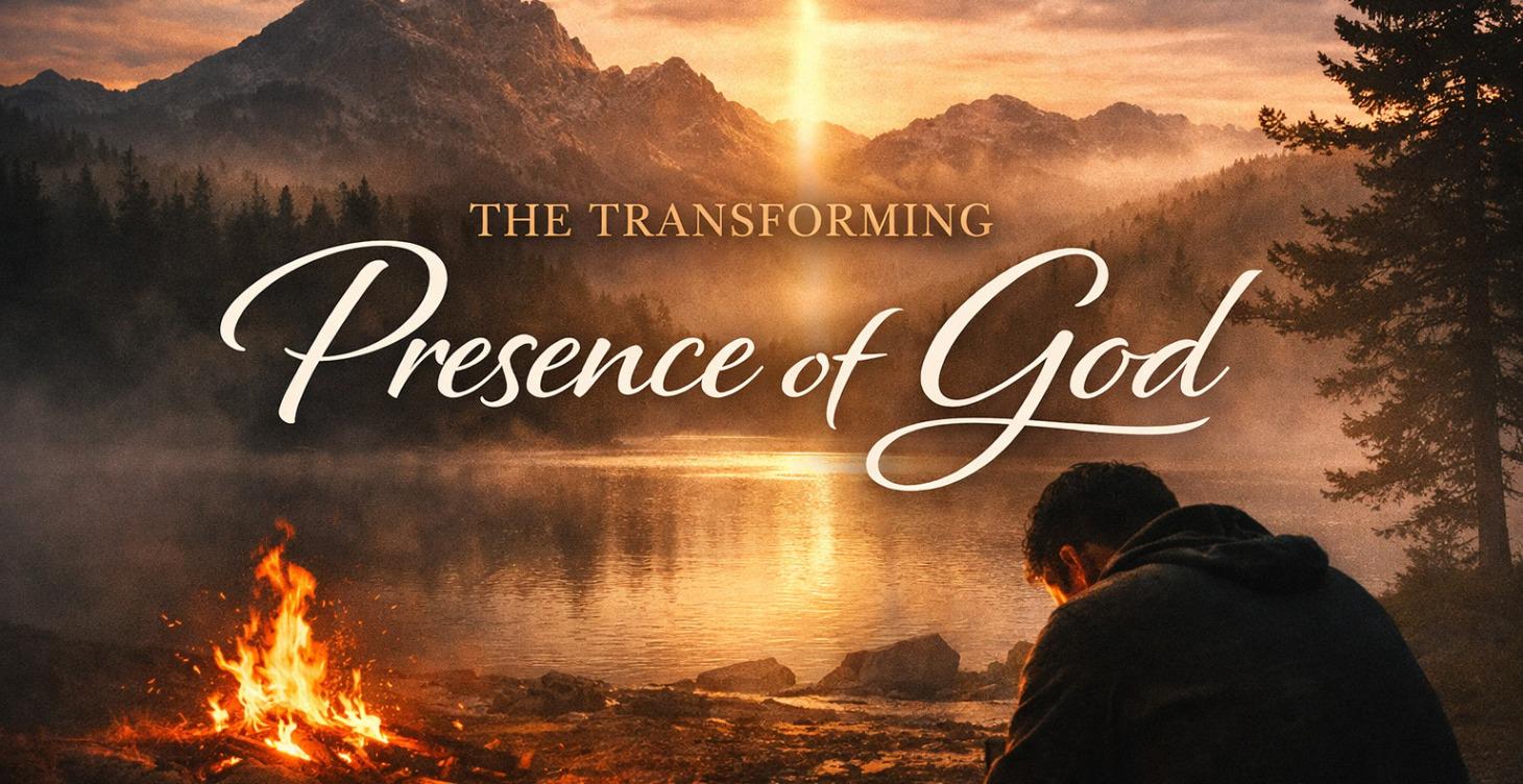 THE TRANSFORMING PRESENCE OF GOD