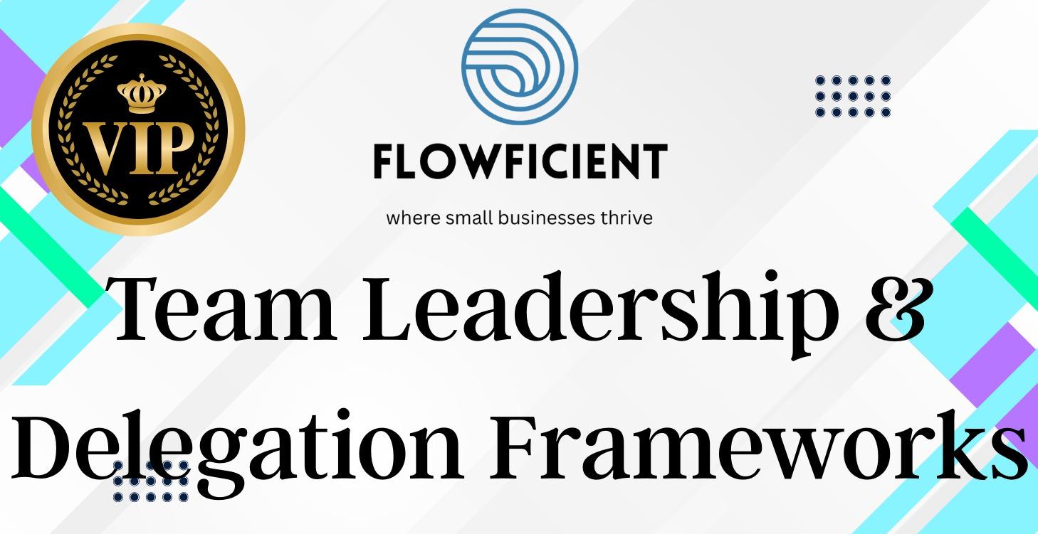 Team Leadership & Delegation Frameworks