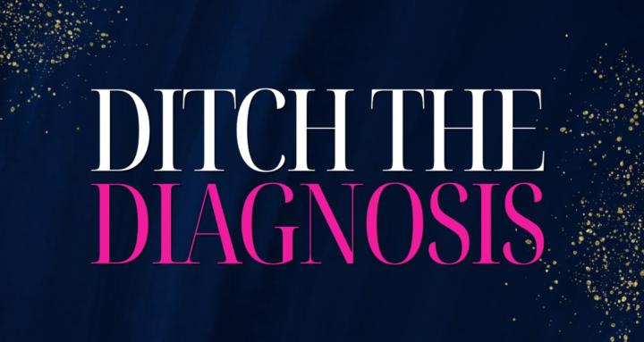 Ditch the Diagnosis