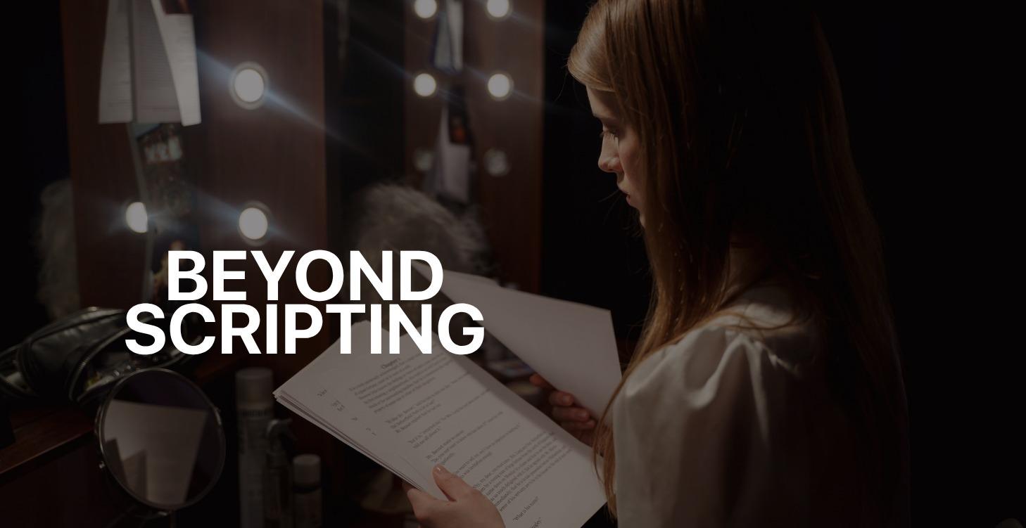 BEYOND SCRIPTING