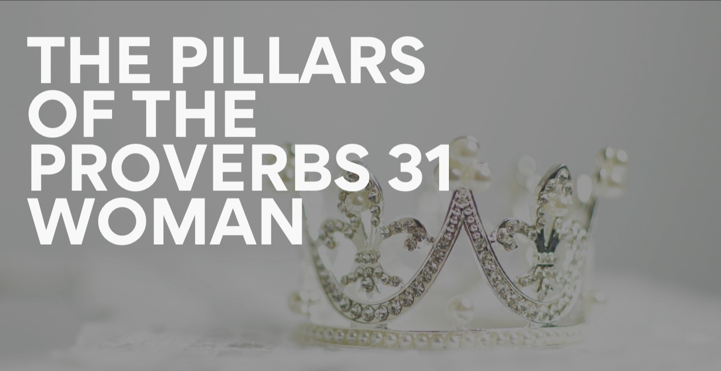 The Pillars of the Proverbs 31 Woman