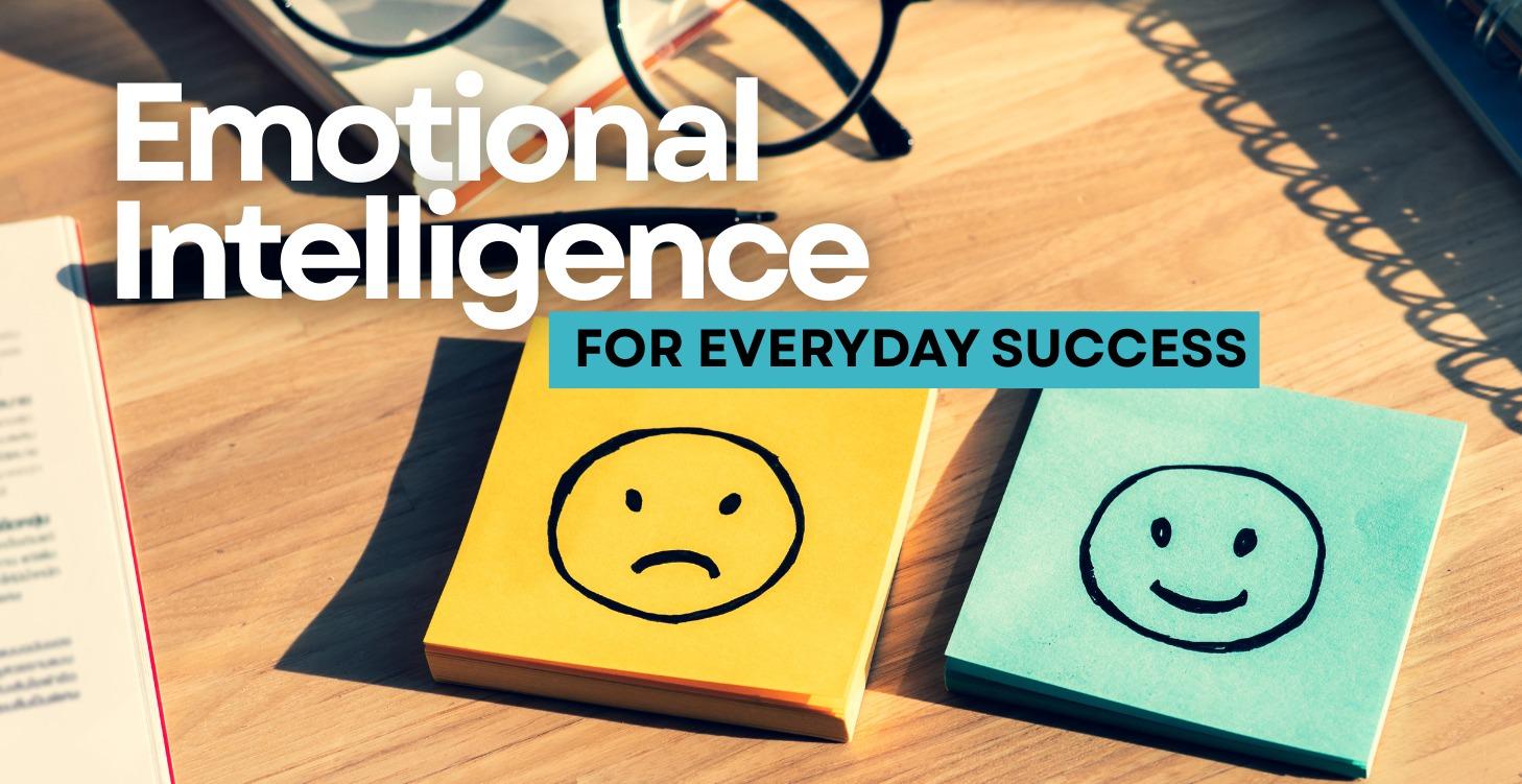 Emotional Intelligence for Everyday Success