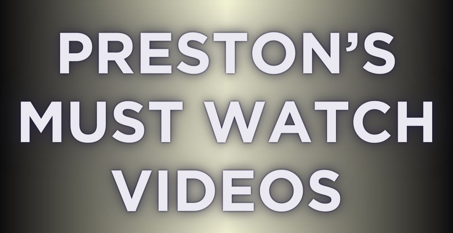 PRESTON'S MUST WATCH LESSONS