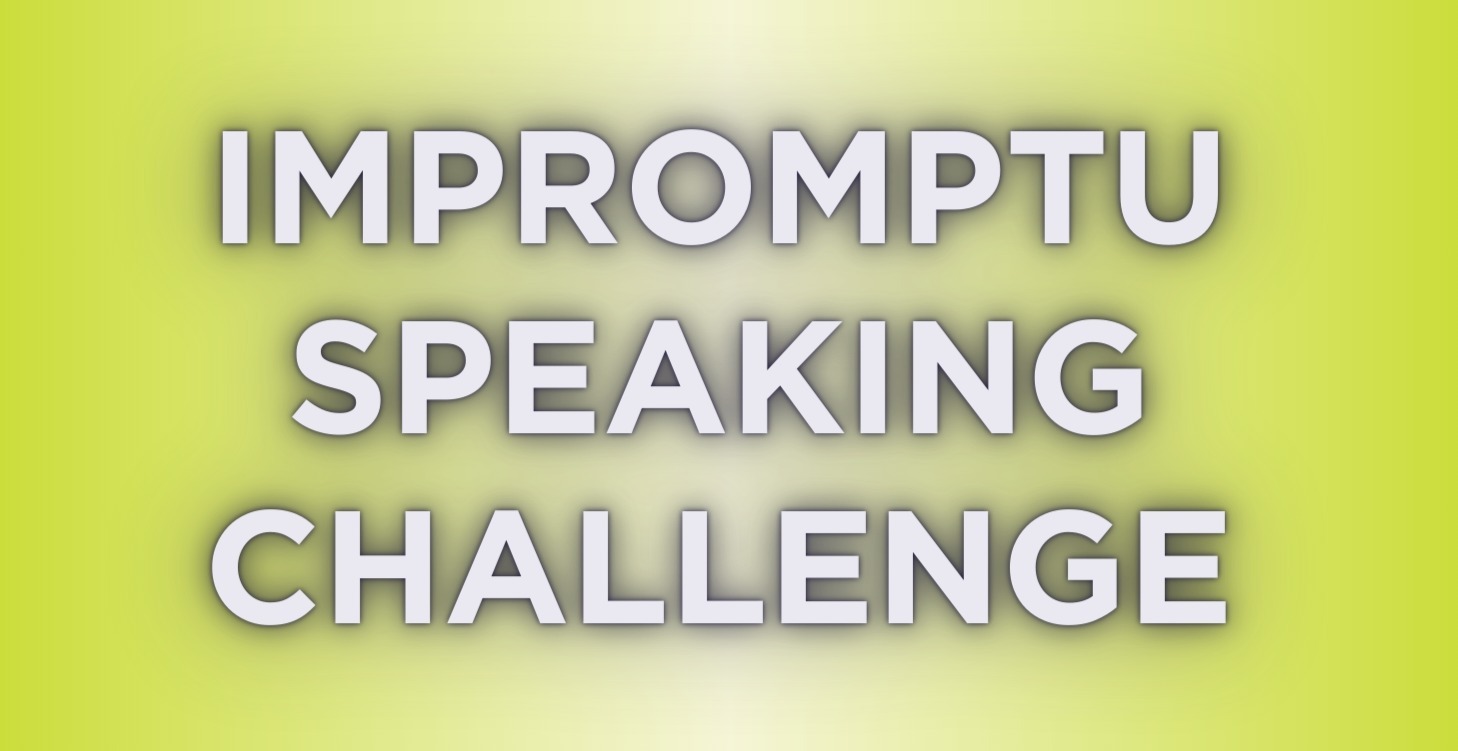 IMPROMPTU SPEAKING CHALLENGE