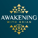 Awakening With Brian Tribe