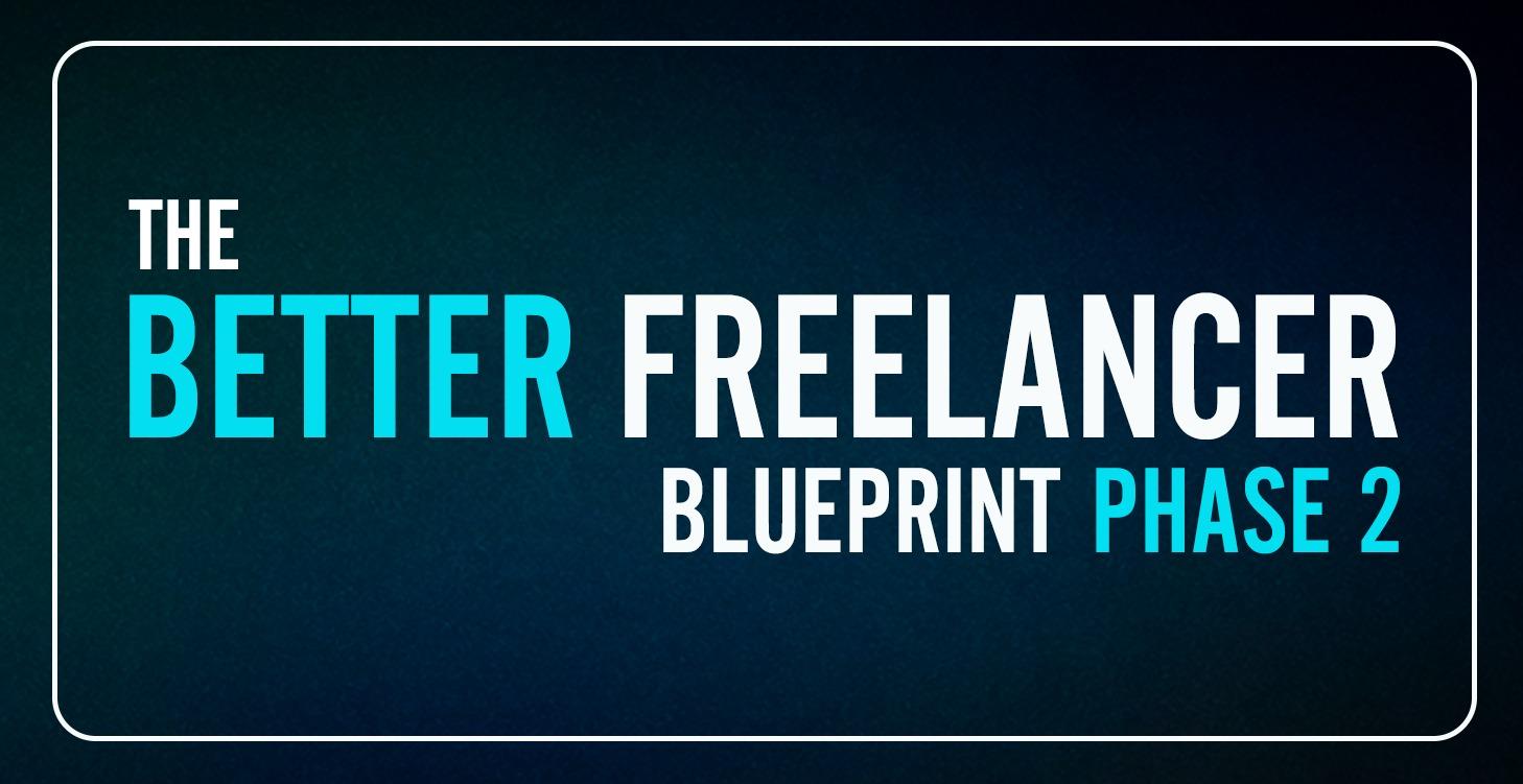 The Better Freelancer Blueprint P2