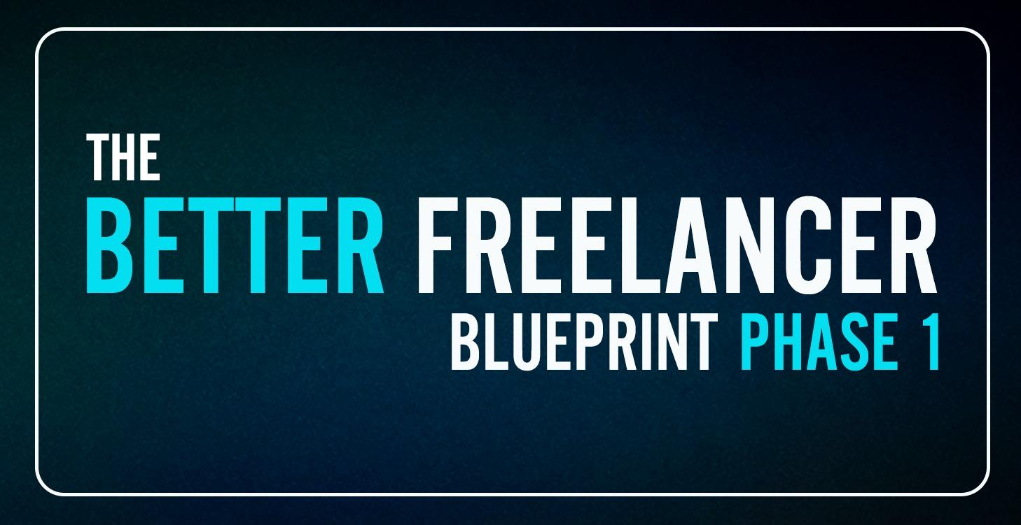 The Better Freelancer Blueprint P1