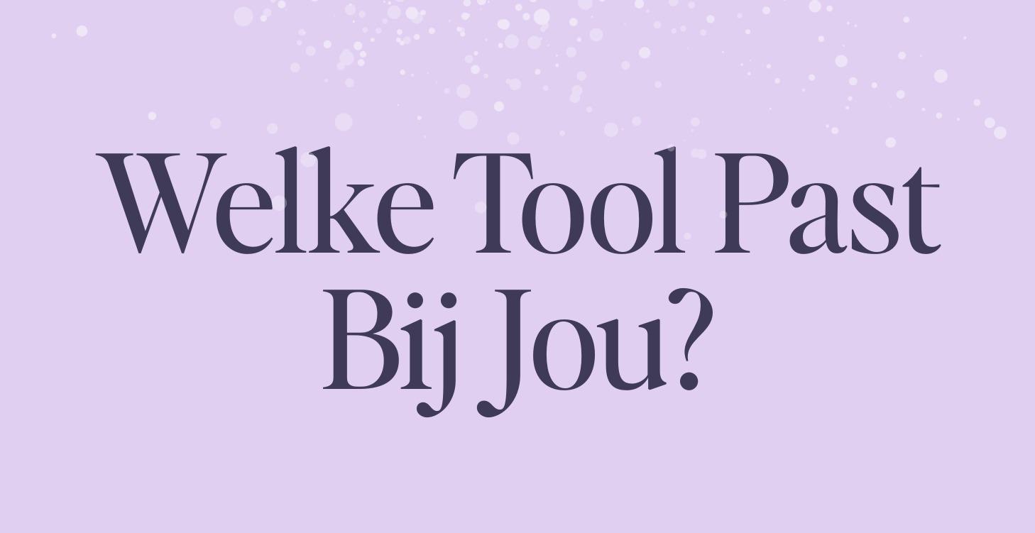 Welke Tool Past Bij Jou?