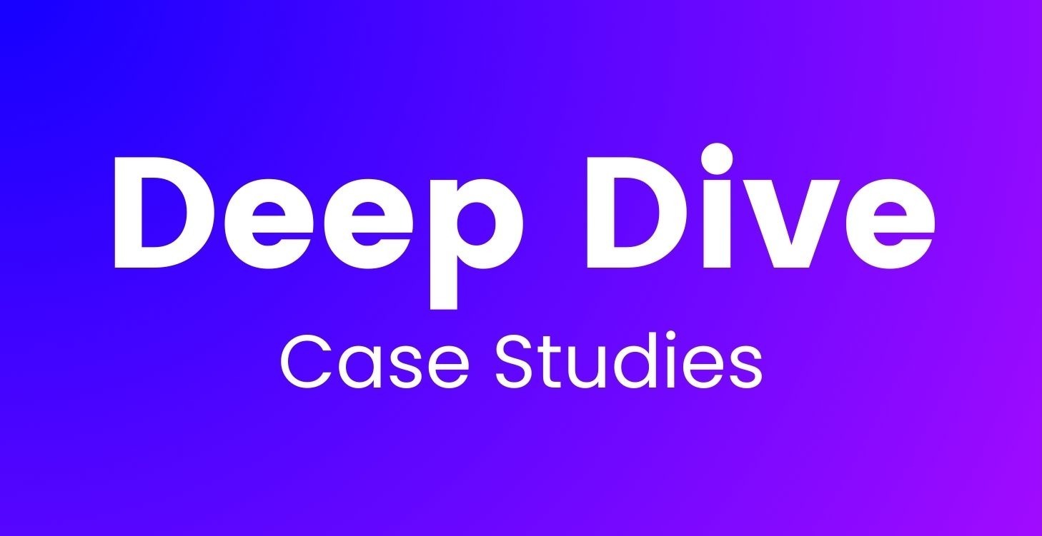 Deep Dive Case Studies