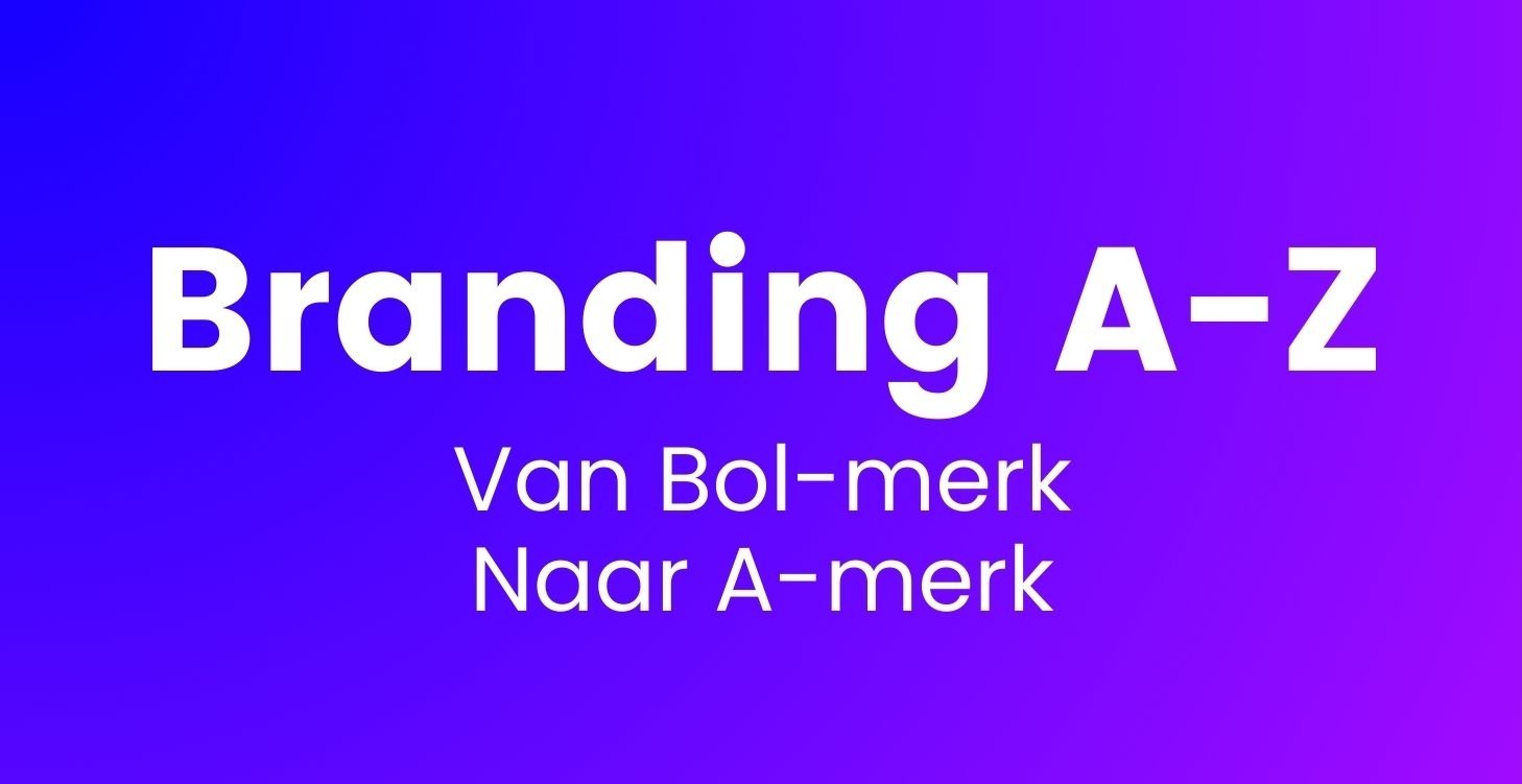 Branding - Van Bol-merk naar A-merk