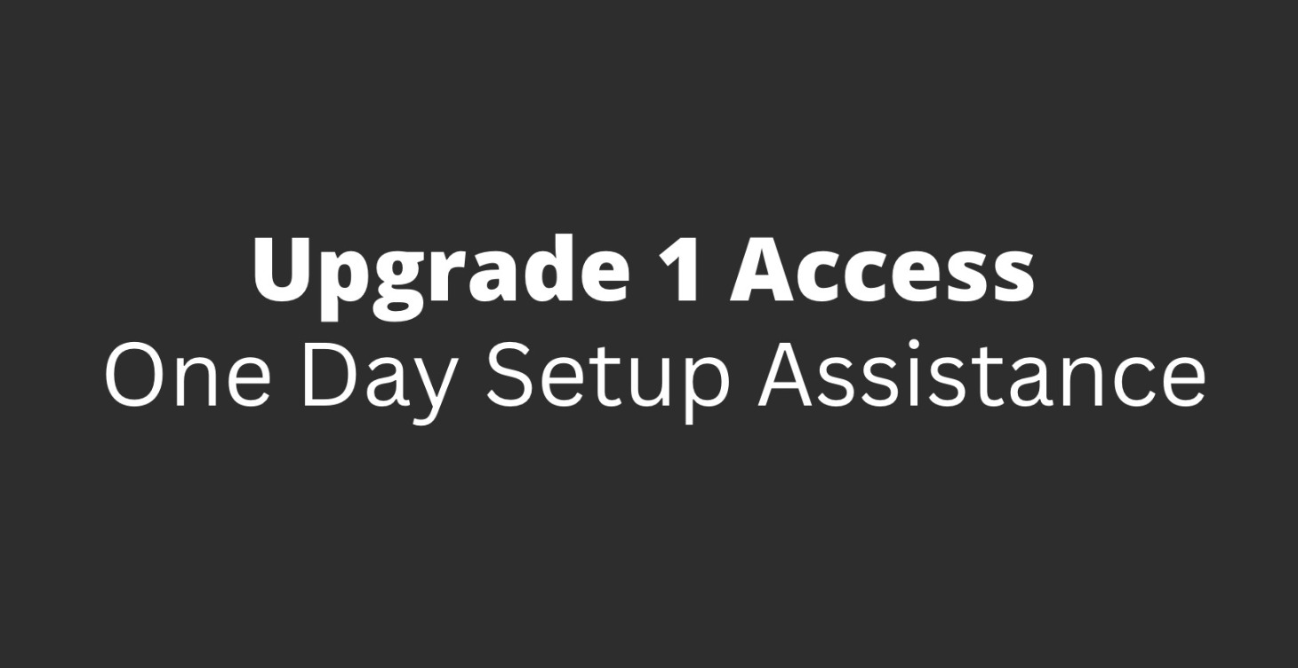 Upgrade 1 Access - One Day Setup Assistance