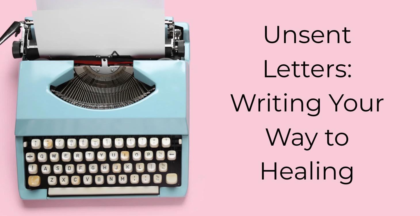 Unsent Letters: Writing Your Way to Healing