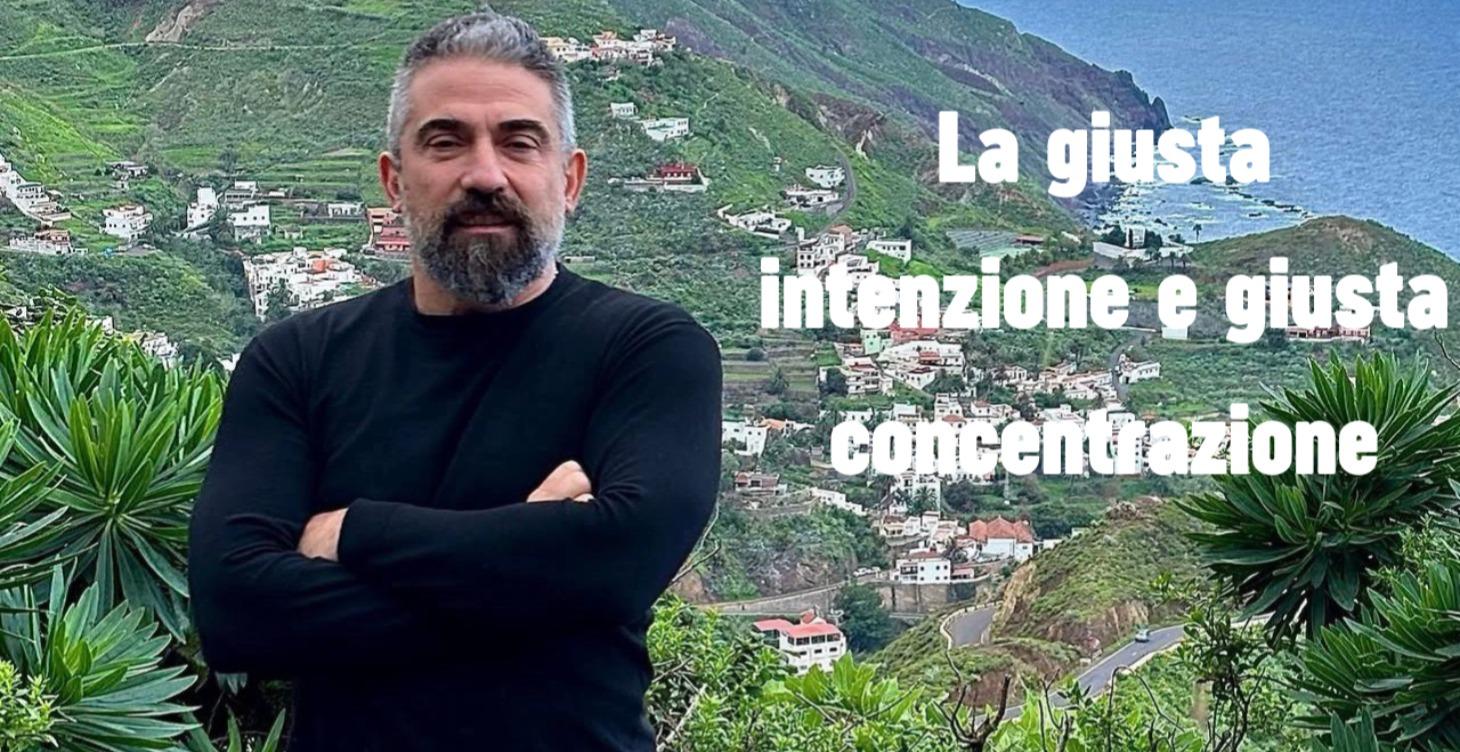 La giusta concentrazione e la giusta intenzione