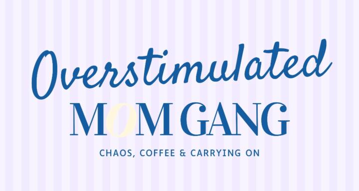 Overstimulated Mom Gang 