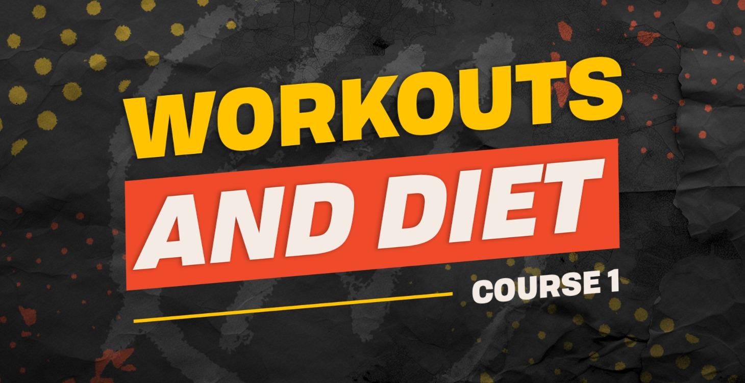 Course 1: Workouts and Diet