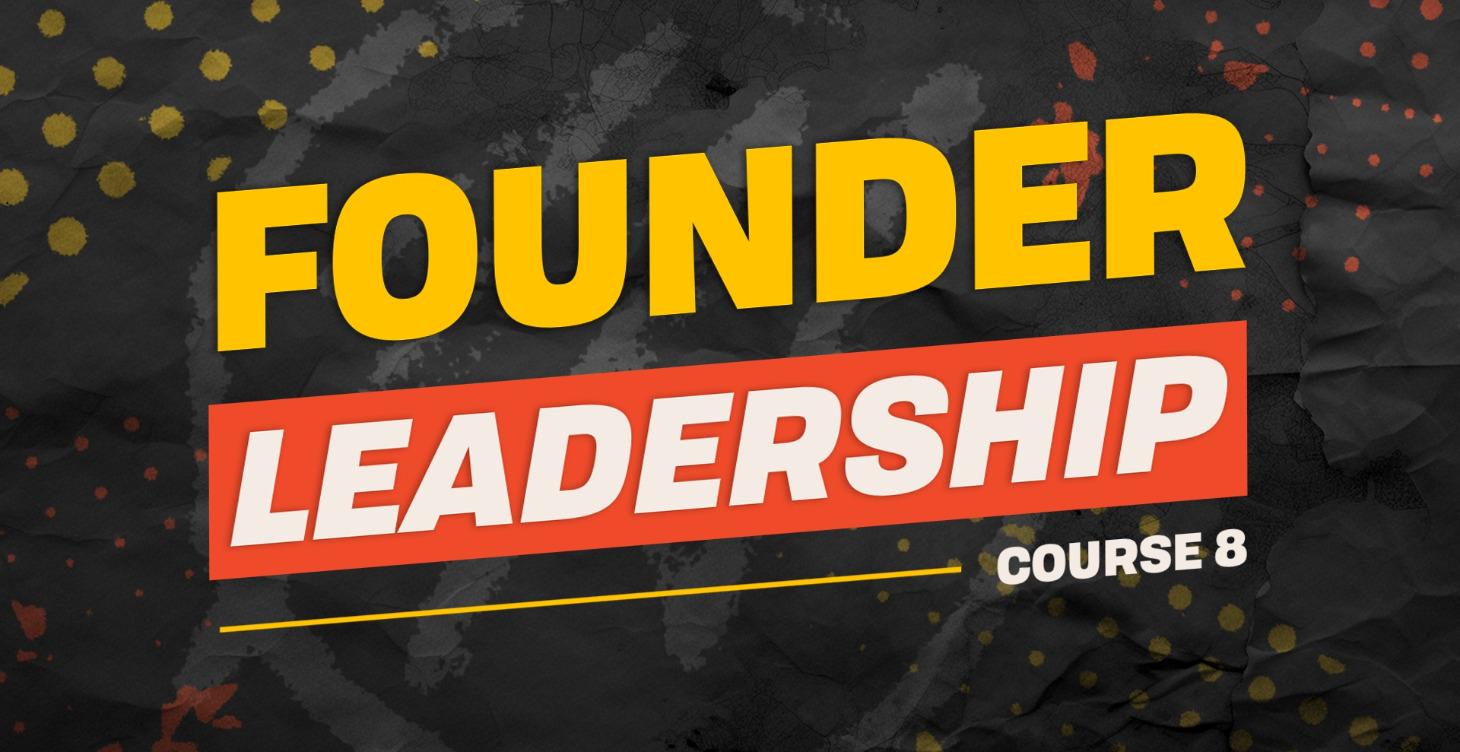 Course 8: Founder Leadership