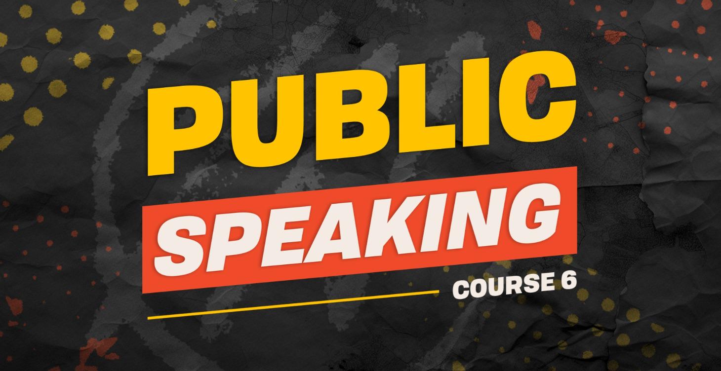Course 6: Public Speaking