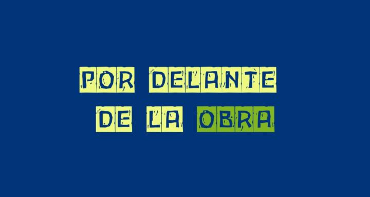POR DELANTE DE LA OBRA