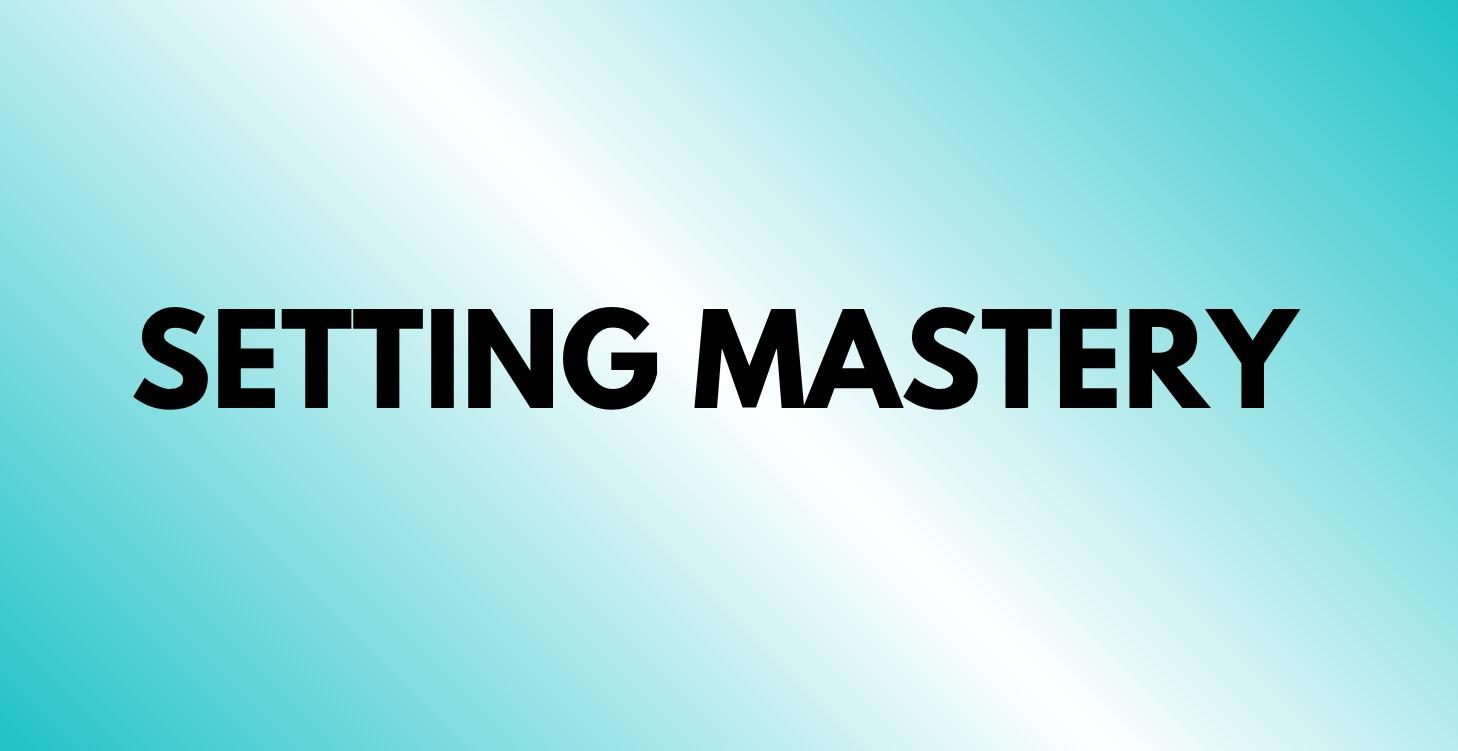 Setting Mastery