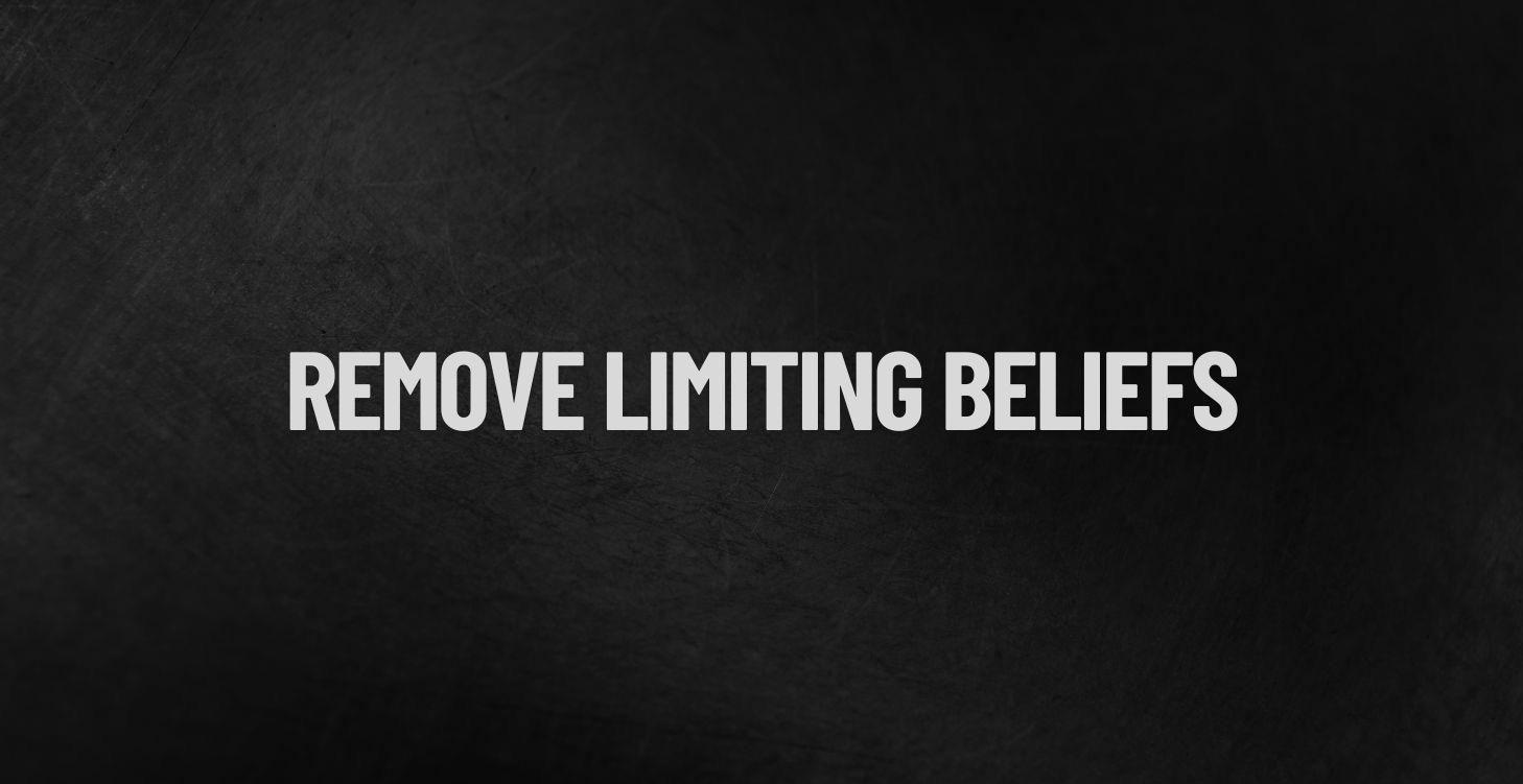 0 - Remove Limiting Beliefs