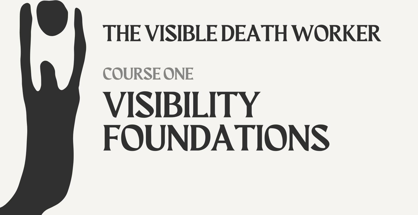 1. Visibility Foundations: for Death Workers
