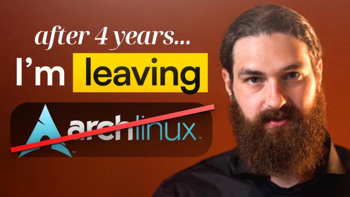 After 4 years of daily driving Arch Linux, I’m leaving. 