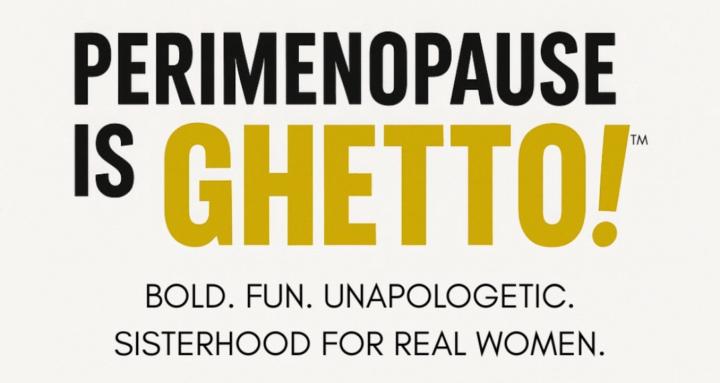 Perimenopause is GHETTO!