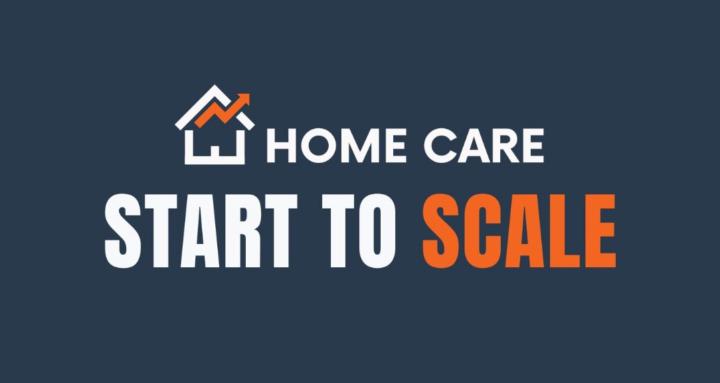 Home Care Start to Scale
