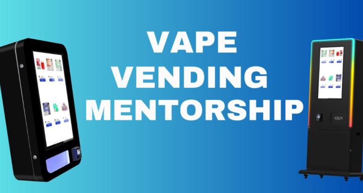 Vape Vending Mentorship