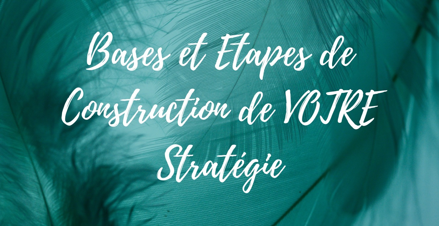 Bases et Etapes pour construire VOTRE stratégie